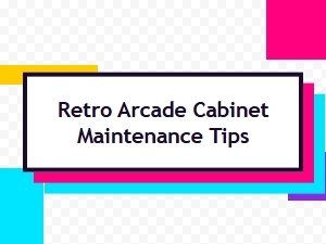Pro Tips for Maintaining Your Retro Arcade Cabinet