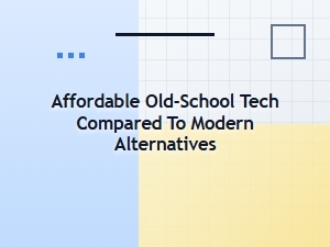 Comparing Classic Gadgets to Modern Budget-Friendly Tech
