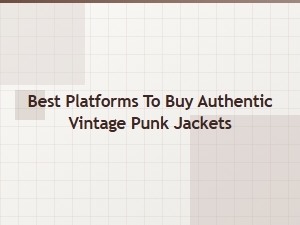 Where to Find Authentic Vintage Punk Jackets