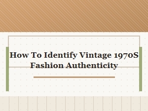How to Spot Authentic 1970s Vintage Clothing