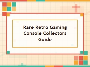 A Collector's Guide to Rare Retro Gaming Consoles